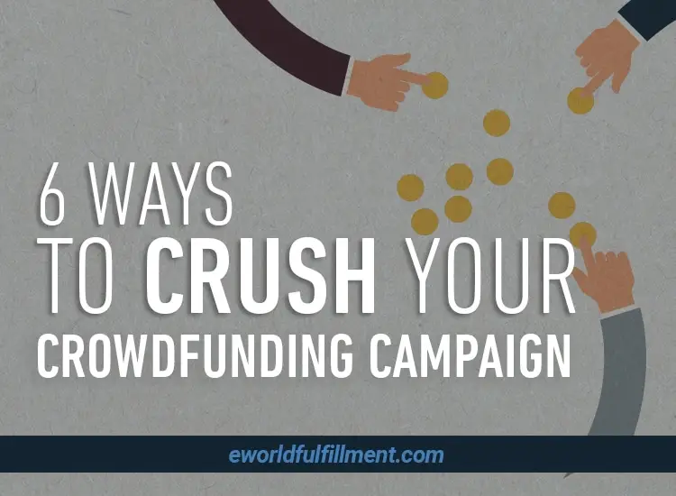 6 Ways to Crush Your Crowdfunding Campaign