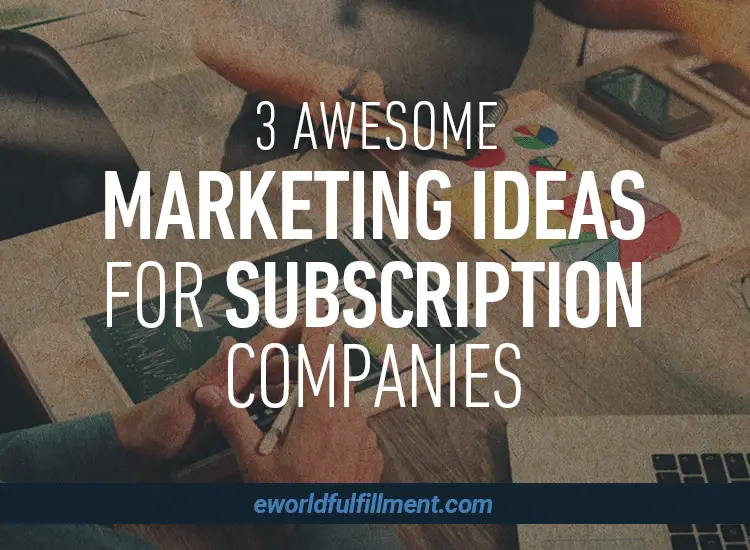3 Awesome Marketing Ideas for Subscription Companies