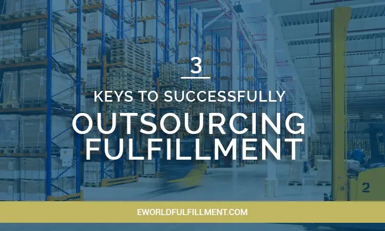 3 Keys to Successfully Outsourcing Fulfillment